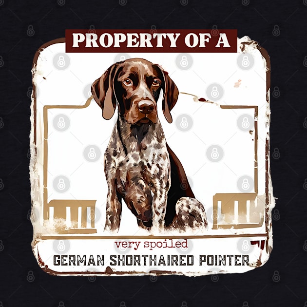 Property of a Very Spoiled Germany Shorthaired Pointer by Doodle and Things